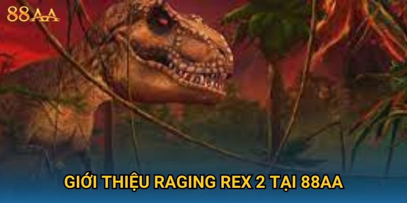 Giới thiệu Raging Rex 2 tại 88AA