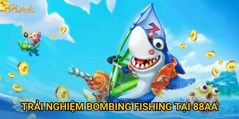 Trải nghiệm Bombing Fishing tại 88AA